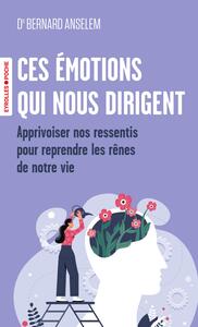 CES EMOTIONS QUI NOUS DIRIGENT - LES CLES DES NEUROSCIENCES POUR APPRIVOISER NOS RESSENTIS ET REPREN
