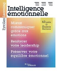 Intelligence émotionnelle : mieux communiquer grâce aux émotions, renforcer votre leadership, préserver votre équilibre émotionnel