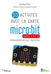 50 ACTIVITES AVEC LA CARTE MICRO:BIT - CARTES V1 ET V2. PROGRAMMATION AVEC MAKECODE. PREFACE DE LA M