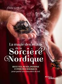 LA MAGIE DES RITUELS DE LA SORCIERE NORDIQUE - RECETTES, RUNES, POTIONS ET PHILTRES MAGIQUES POUR PA