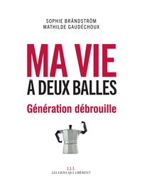 MA VIE A DEUX BALLES - GENERATION DEBROUILLE