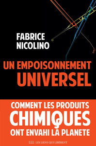 UN EMPOISONNEMENT UNIVERSEL - COMMENT LES PRODUITS CHIMIQUES ONT ENVAHI LA PLANETE.