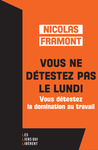 VOUS NE DETESTEZ PAS LE LUNDI ... - ... MAIS VOUS DETESTEZ LA DOMINATION AU TRAVAIL