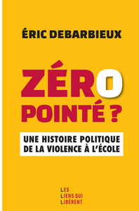 ZERO POINTE ? - UNE HISTOIRE POLITIQUE DE LA VIOLENCE A L'ECOLE