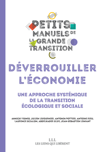 DEVERROUILLER L'ECONOMIE - UNE APPROCHE SYSTEMIQUE DE LA TRANSITION ECOLOGIQUE ET SOCIALE