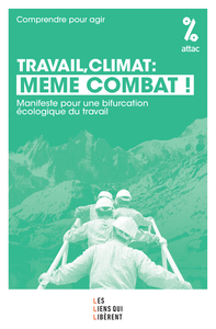 TRAVAIL, CLIMAT : MEME COMBAT - MANIFESTE POUR UNE BIFURCATION ECOLOGIQUE DU TRAVAIL