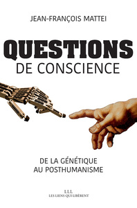 QUESTIONS DE CONSCIENCE - DE LA GENETIQUE AU POSTHUMANISME