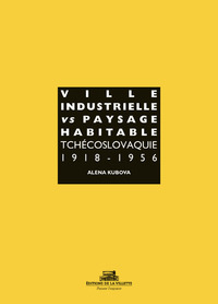 VILLE INDUSTRIELLE VERSUS PAYSAGE HABITABLE TCHECOSLOVAQUIE 1918-1956
