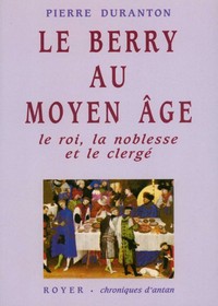 Le Berry au moyen-âge, le roi la noblesse et le clergé