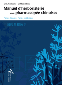 MANUEL D'HERBORISTERIE & DE PHARMACOPEE CHINOISES - PLANTES CHINOISES, PLANTES OCCIDENTALES