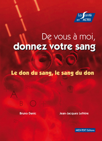 DE VOUS A MOI, DONNEZ VOTRE SANG. LE DON DU SANG, LE SANG DU DON.