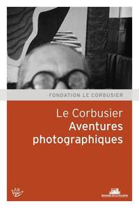 Le Corbusier. Aventures photographiques