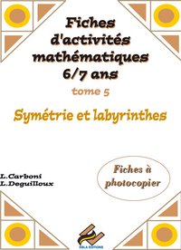 Activités mathématiques pour les 6/7 ans tome 5 (symétrie)