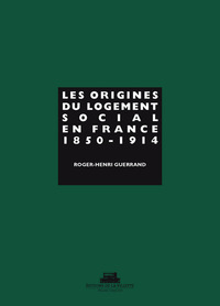 Les Origines du logement social en France. 1850-1914