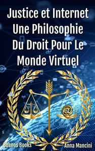 Justice et Internet, Une Philosophie du Droit pour le Monde Virtuel