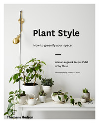 Plant Style How to greenify your space /anglais