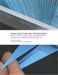 MANUFACTURING PROCESSES FOR TEXTILE AND FASHION DESIGN PROFESSIONALS /ANGLAIS