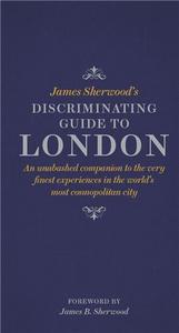 James Sherwood's Discriminating Guide to London /anglais