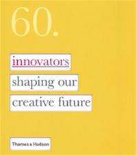 60 Innovators Shaping our Creative Future /anglais