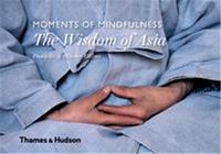 Moments of Mindfulness: The Wisdom of Asia /anglais