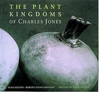 The Plant Kingdoms of Charles Jones /anglais