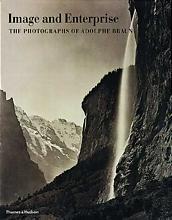 Image and Enterprise The Photographs of Adolphe Braun /anglais