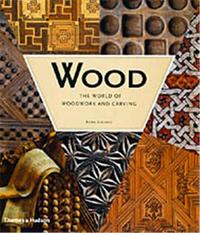 Wood - The World of Woodwork and Carving /anglais