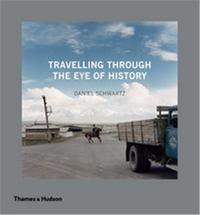 Daniel Schwartz Travelling Through the Eye of History /anglais