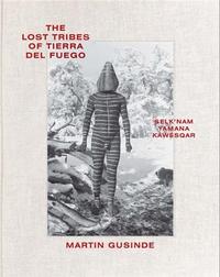Martin Gusinde The Lost Tribes of Tierra del Fuego /anglais