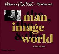 Henri Cartier-Bresson The Man The Image & The World (Hardback) /anglais