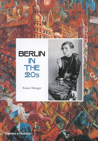 Berlin in the Twenties - Art and Culture 1918-1933 /anglais