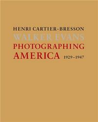 Henri Cartier-Bresson / Walker Evans: 1929-1947 Photographing America /anglais