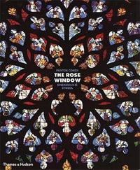 The Rose Window Splendour & Symbol /anglais