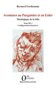 AVENTURES AU PURGATOIRE ET EN ENFER - THEOLOGIQUE DE LA FOLIE - TOME III, 1