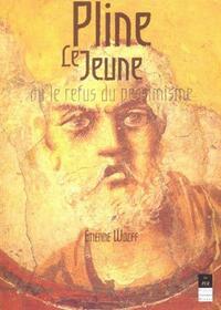 PLINE LE JEUNE OU LE REFUS DU PESSIMISME