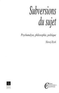 SUBVERSIONS DU SUJET - PSYCHANALYSE, PHILOSOPHIE, POLITIQUE