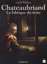 CHATEAUBRIAND LA FABRIQUE DU TEXTE