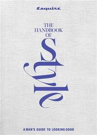 ESQUIRE THE HANDBOOK OF MEN'S STYLE : A GUIDE TO LOOKING GOOD /ANGLAIS