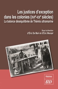 LES JUSTICES D'EXCEPTIONS DANS LES COLONIES (XVIE-XXE SIECLES) - LA BALANCE DESEQUIIBREE DE THEMIS U