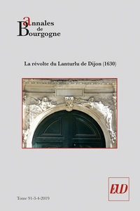 ANNALES DE BOURGOGNE. VOLUME 91-3-4-2019 - LA REVOLTE DU LANTURLU DE DIJON (1630)