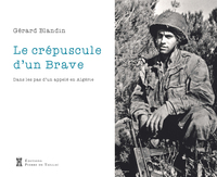 CREPUSCULE D'UN BRAVE - DANS LES PAS D'UN APPELE EN ALGERIE.