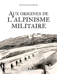 AUX ORIGINES DE L'ALPINISME MILITAIRE