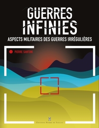 GUERRES INFINIES - ASPECTS MILITAIRES DES GUERRES IRREGULIERES