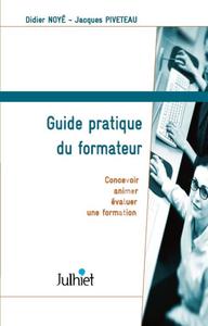 GUIDE PRATIQUE DU FORMATEUR. CONCEVOIR, ANIMER, EVALUER UNE FORMATION