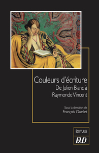 COULEURS D'ECRITURE - DE JULIEN BLANC A RAYMONDE VINCENT