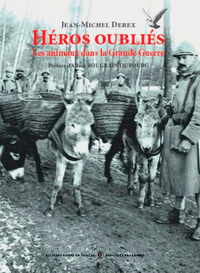 HEROS OUBLIES - LES ANIMAUX DANS LA GRANDE GUERRE