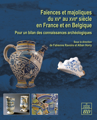 FAIENCES ET MAJOLIQUES DU XVE AU XVIIE SIECLE EN FRANCE ET EN BELGIQUE - POUR UN BILAN DES CONNAISSA