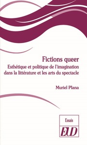 FICTIONS QUEER - ESTHETIQUE ET POLITIQUE DE L'IMAGINATION DANS LA LITTERATURE ET LES ARTS DU SPEC