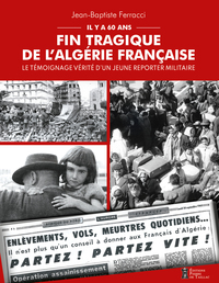FIN TRAGIQUE DE L'ALGERIE FRANCAISE - LE TEMOIGNAGE VERITE D'UN JEUNE REPORTER MILITAIRE