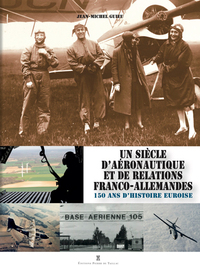 UN SIECLE D AERONAUTIQUE ET DE RELATIONS FRANCO-ALLEMANDES - UNE AUTRE HISTOIRE DE L'EURE